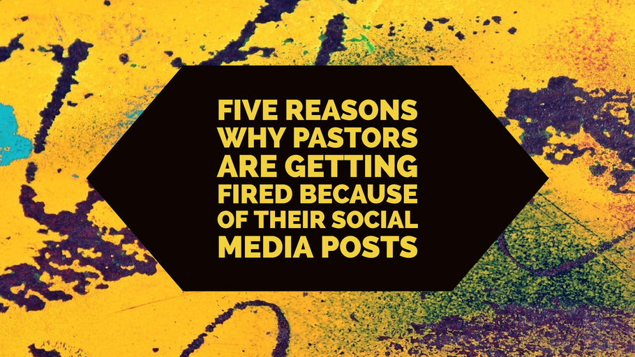 Five Reasons Why Pastors are Getting Fired Because of Their Social Media Posts