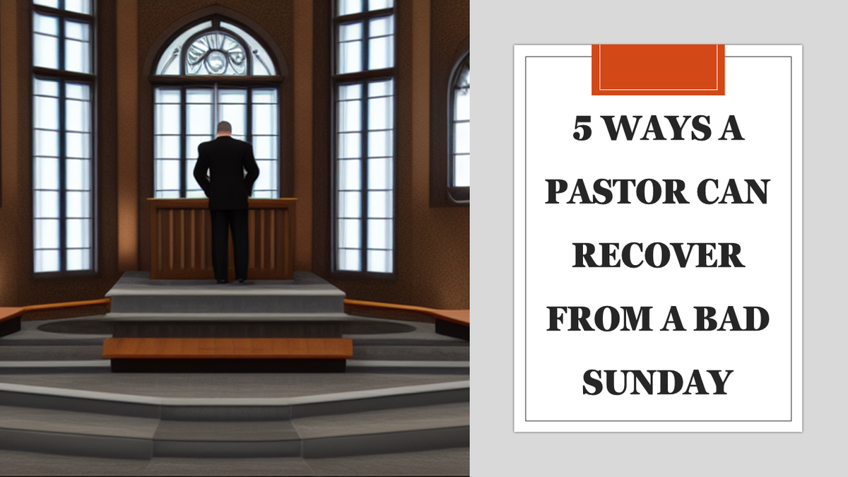 5 Ways a Pastor Can Recover from a Bad Sunday The Pastor's Helper