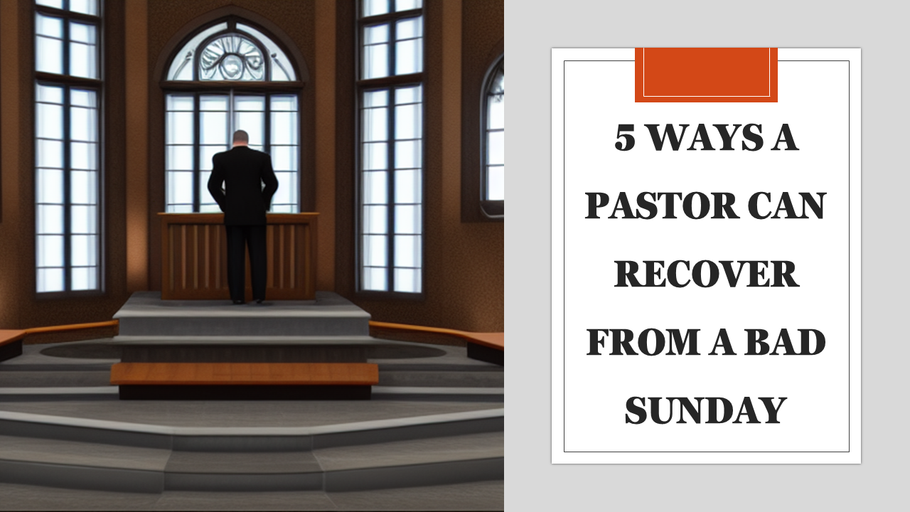 5 Ways a Pastor Can Recover from a Bad Sunday