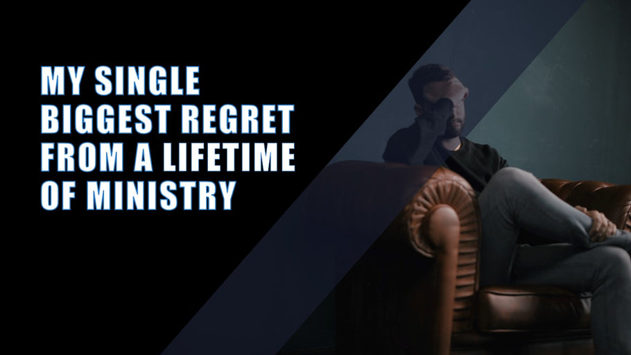 My Single Biggest Regret From a Lifetime of Ministry