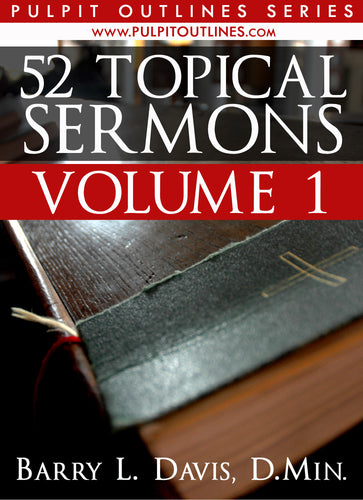 52 Topical Sermon Outlines Volume 1
