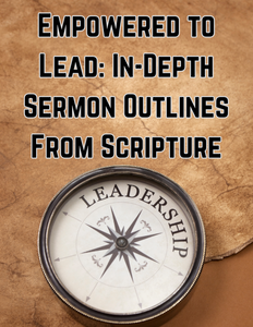 Empowered to Lead: In-Depth Sermon Outlines from Scripture