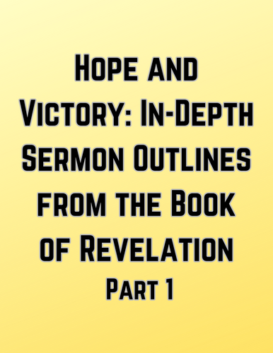 Hope and Victory: In-Depth Sermon Outlines from the Book of Revelation (Part 1)