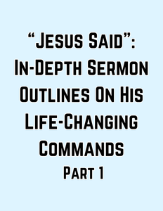 "Jesus Said": In-Depth Sermon Outlines on His Life-Changing Commands (Part 1)