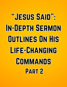 "Jesus Said": In-Depth Sermon Outlines on His Life-Changing Commands (Part 2)