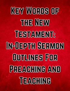 Key Words of the New Testament: In-Depth Sermon Outlines for Preaching and Teaching