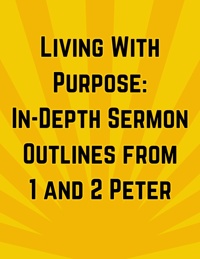 Living with Purpose: In-Depth Sermon Outlines from 1 and 2 Peter