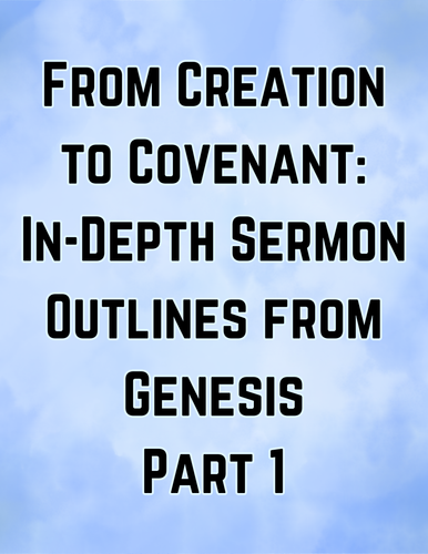 From Creation to Covenant: In-Depth Sermon Outlines from Genesis (Part 1)