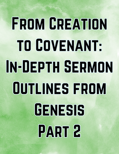 From Creation to Covenant: In-Depth Sermon Outlines from Genesis (Part 2)