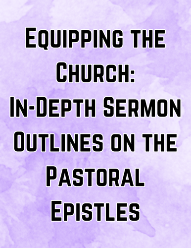 Equipping the Church: In-Depth Sermon Outlines on the Pastoral Epistles