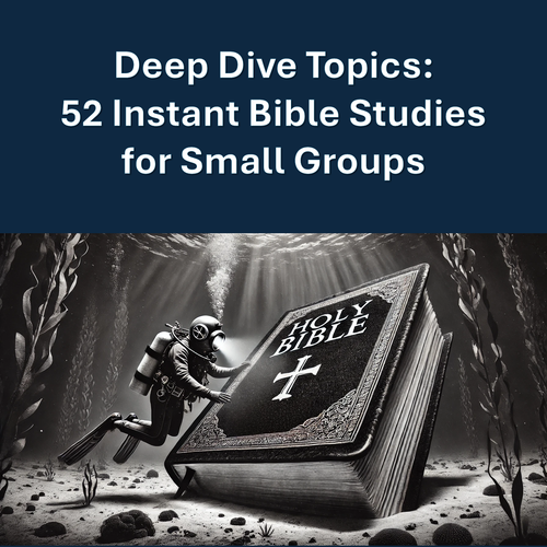 Deep Dive Topics -- 52 Instant Bible Studies for Small Groups